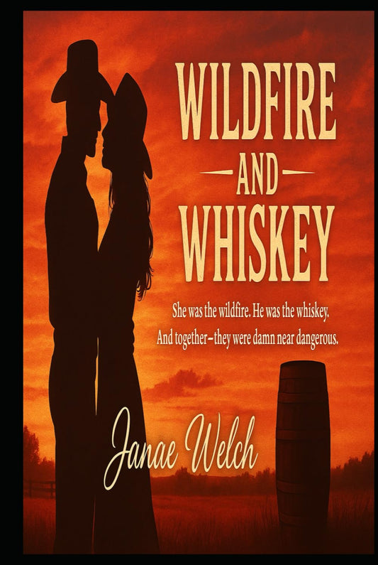 Wildfire and Whiskey: She was the wildfire. He was the whiskey. And together-they were damn near dangerous.
