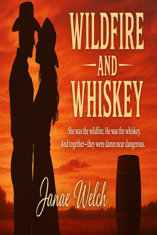 Wildfire and Whiskey: She was the wildfire. He was the whiskey. And together-they were damn near dangerous.